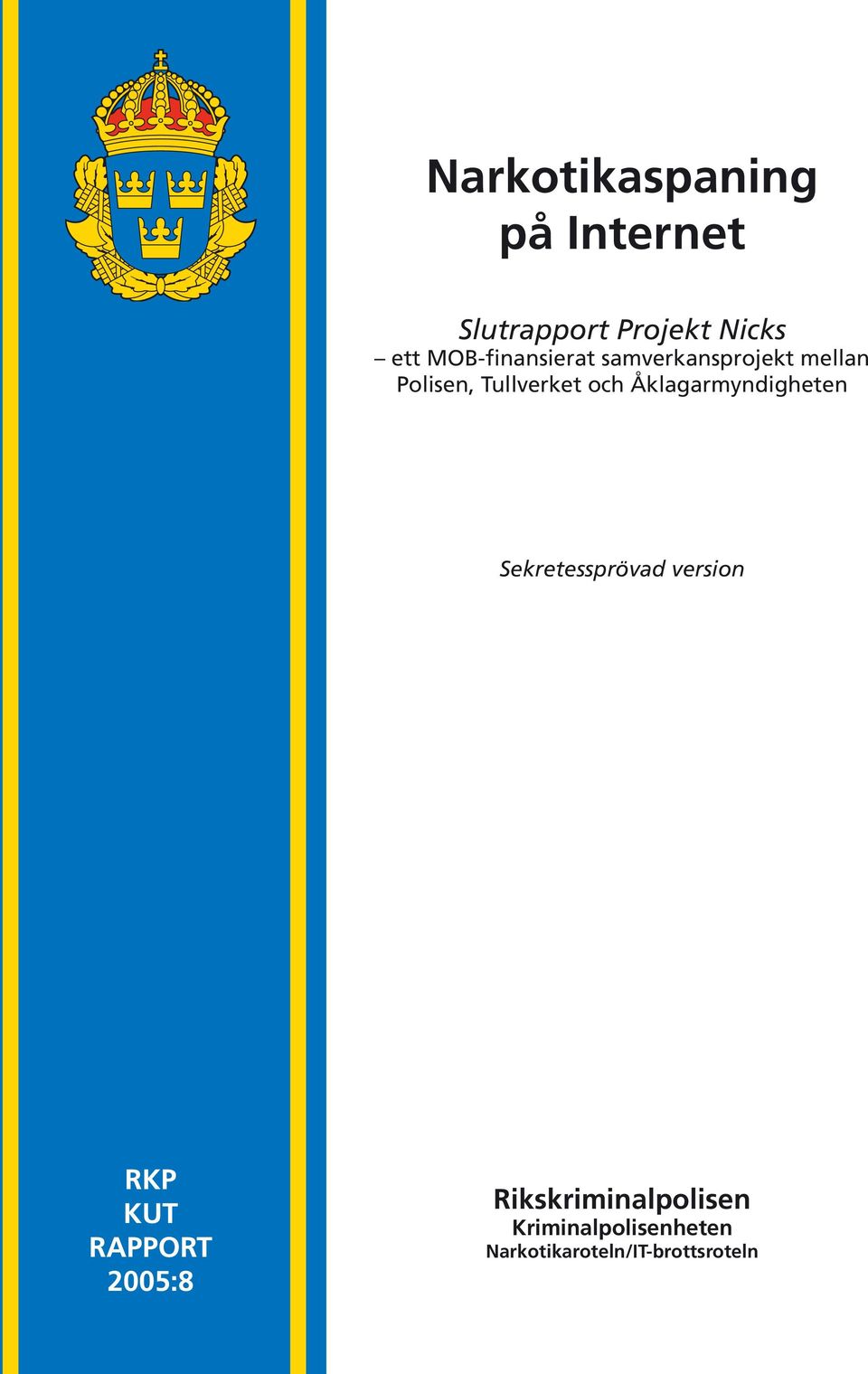 Åklagarmyndigheten Sekretessprövad version RKP KUT RAPPORT 2005:8