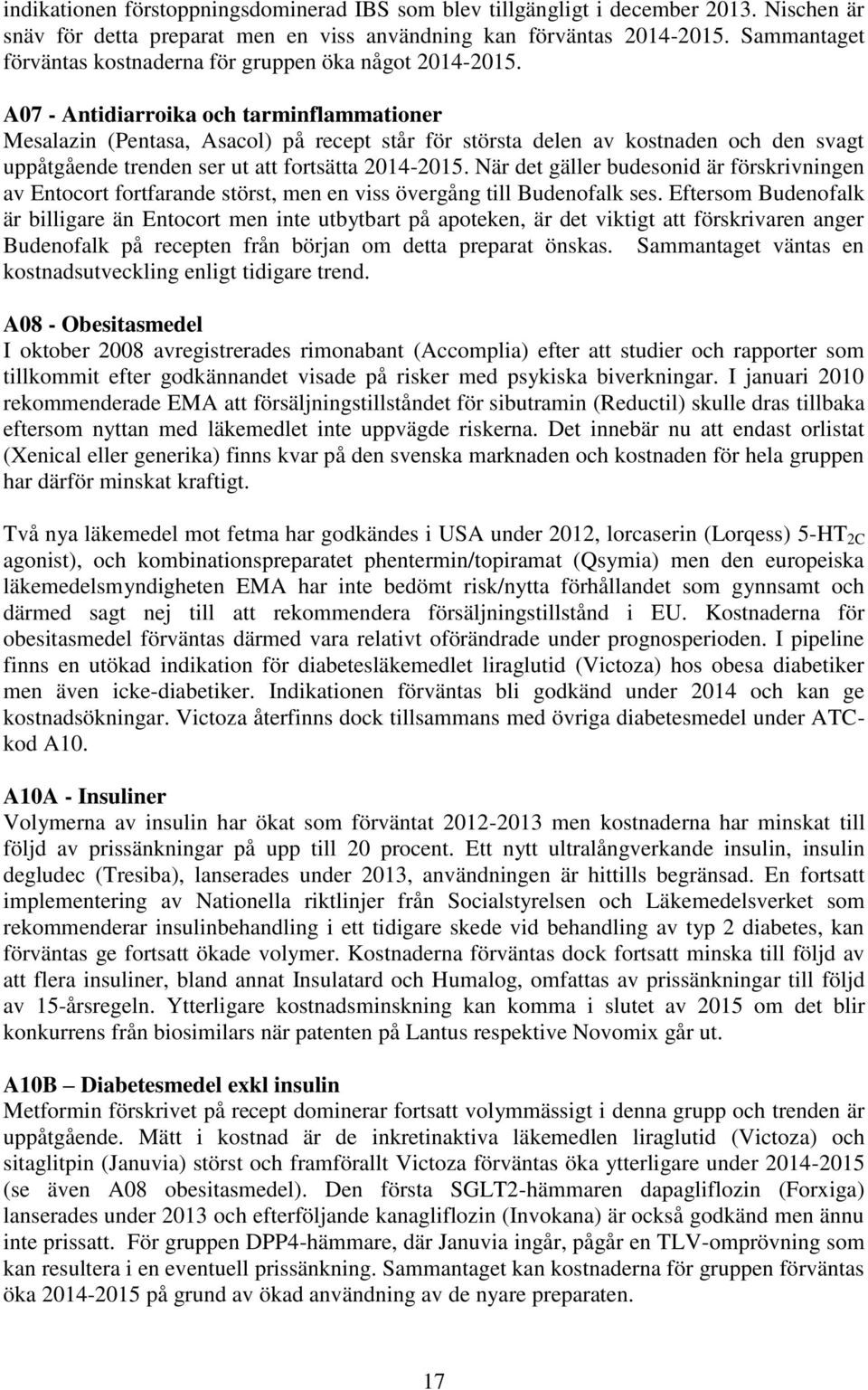 A07 Antidiarroika och tarminflammationer Mesalazin (Pentasa, Asacol) på recept står för största delen av kostnaden och den svagt uppåtgående trenden ser ut att fortsätta 1415.