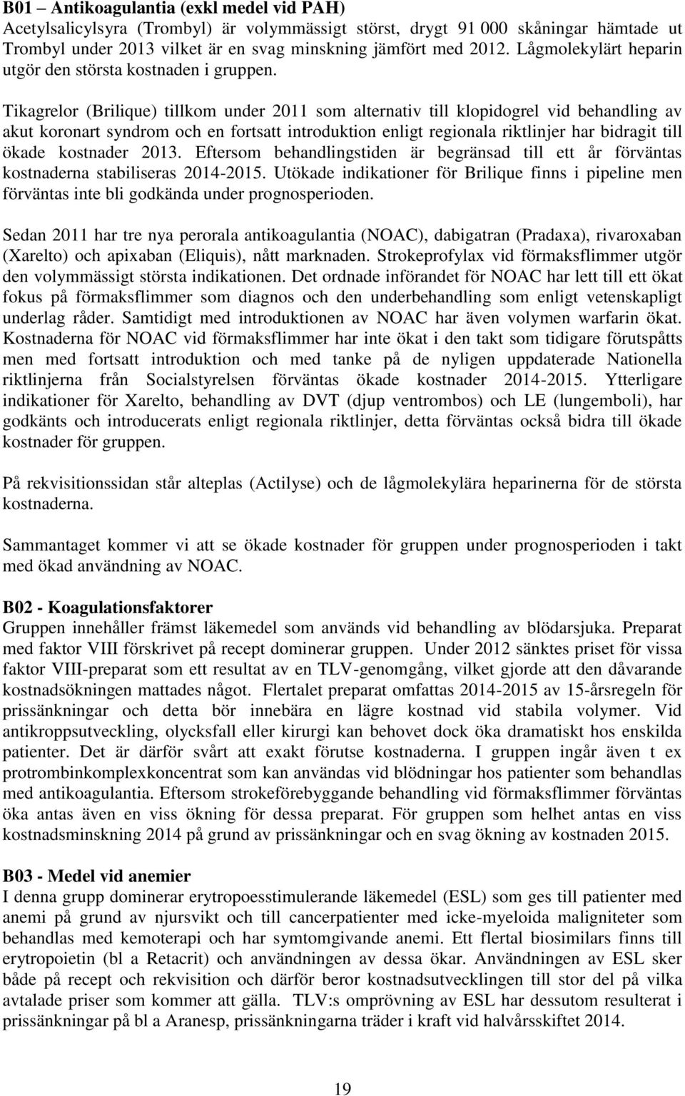 Tikagrelor (Brilique) tillkom under som alternativ till klopidogrel vid behandling av akut koronart syndrom och en fortsatt introduktion enligt regionala riktlinjer har bidragit till ökade kostnader.