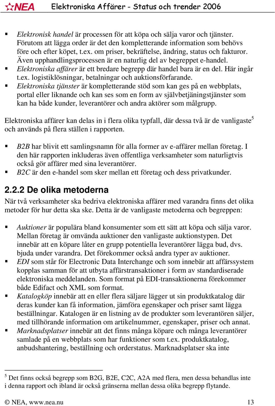 Här ingår t.ex. logistiklösningar, betalningar och auktionsförfarande.