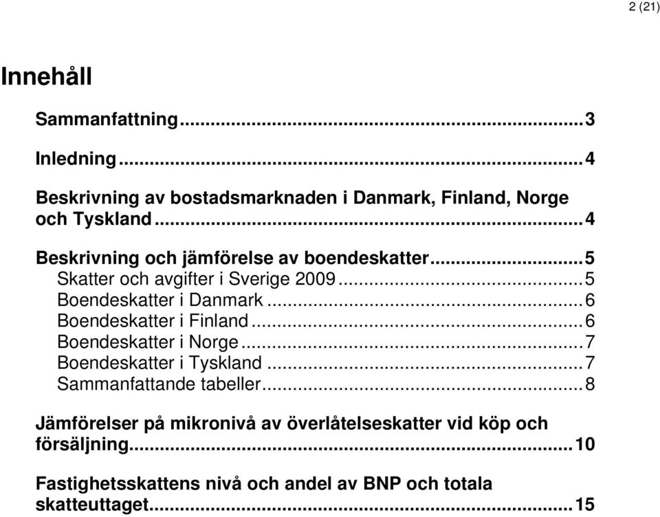..6 Boendeskatter i Finland...6 Boendeskatter i Norge...7 Boendeskatter i Tyskland...7 Sammanfattande tabeller.