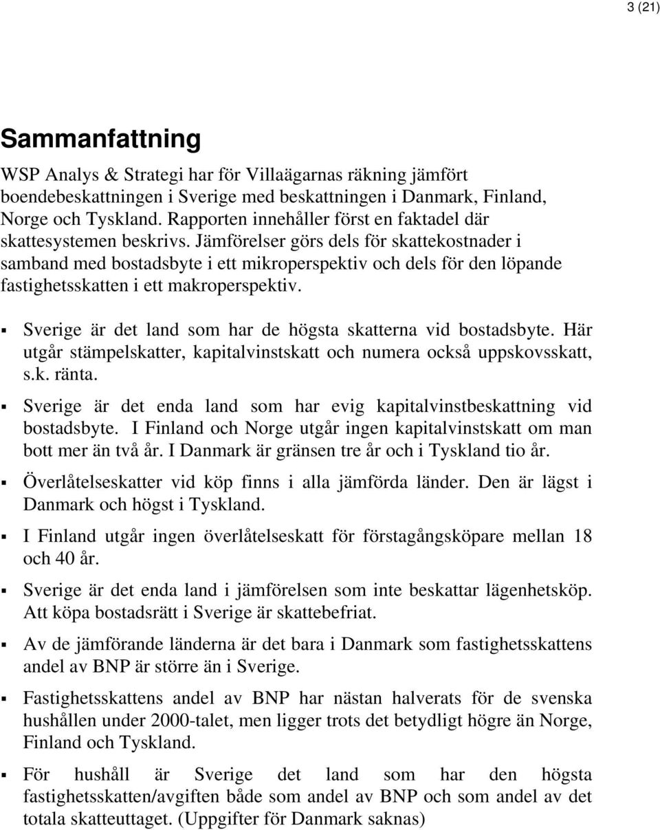 Jämförelser görs dels för skattekostnader i samband med bostadsbyte i ett mikroperspektiv och dels för den löpande fastighetsskatten i ett makroperspektiv.