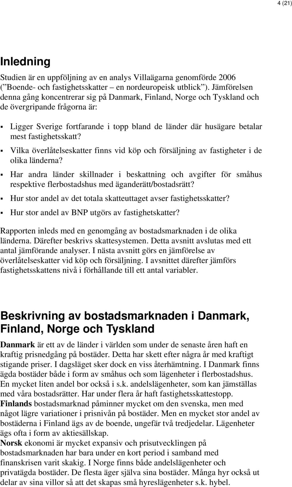 fastighetsskatt? Vilka överlåtelseskatter finns vid köp och försäljning av fastigheter i de olika länderna?