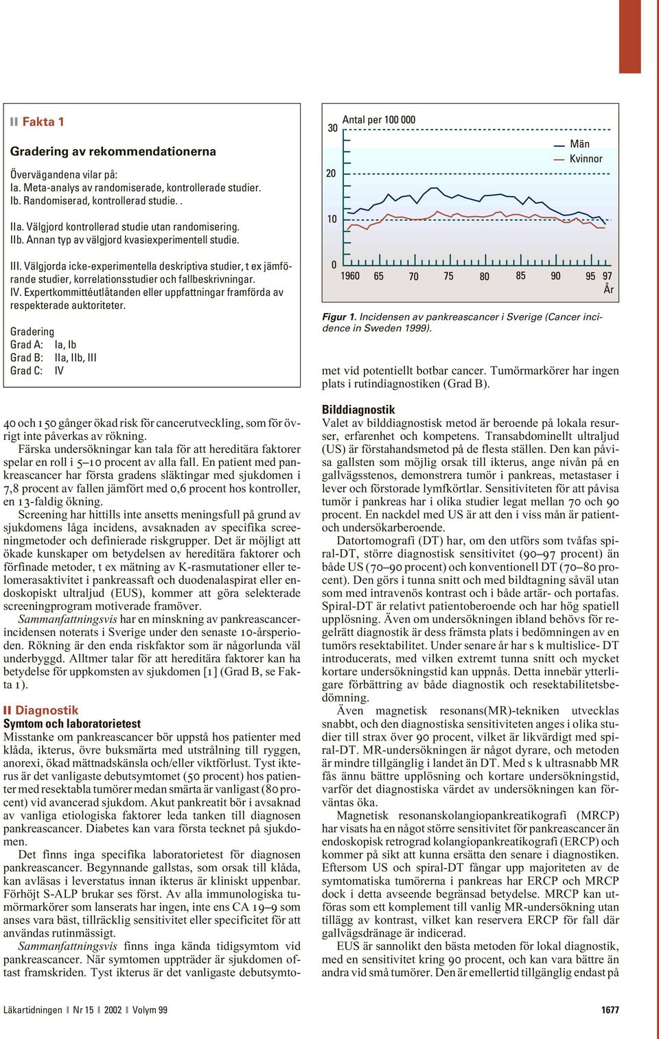 Välgjorda icke-experimentella deskriptiva studier, t ex jämförande studier, korrelationsstudier och fallbeskrivningar. IV.