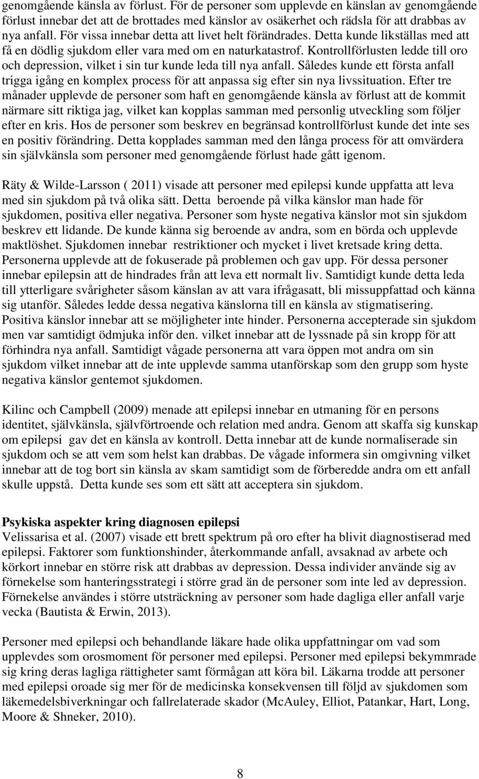 Kontrollförlusten ledde till oro och depression, vilket i sin tur kunde leda till nya anfall.