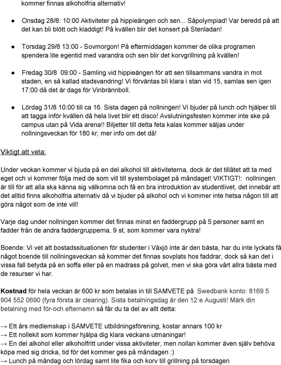 Fredag 30/8 09:00 Samling vid hippieängen för att sen tillsammans vandra in mot staden, en så kallad stadsvandring!