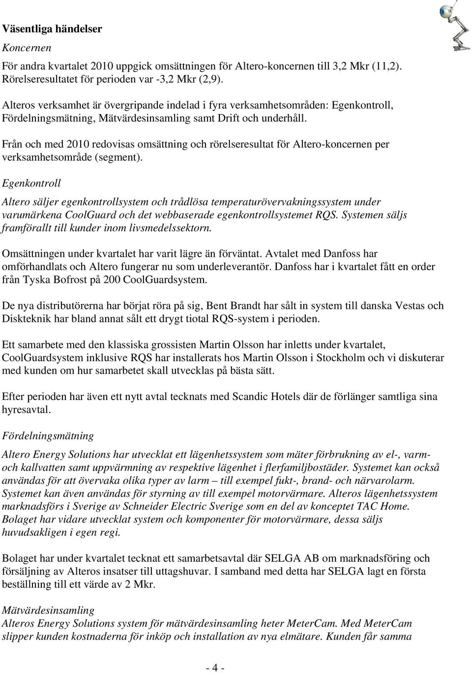 Från och med 2010 redovisas omsättning och rörelseresultat för Altero-koncernen per verksamhetsområde (segment).