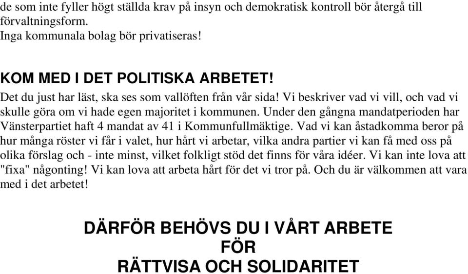 Under den gångna mandatperioden har Vänsterpartiet haft 4 mandat av 41 i Kommunfullmäktige.