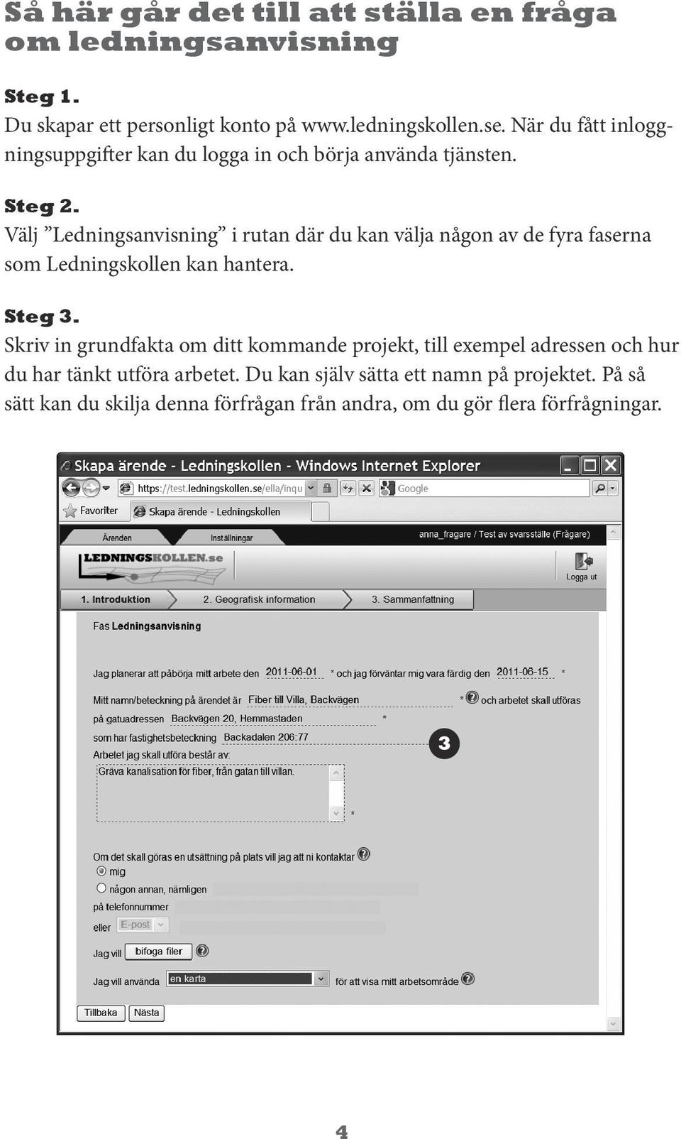 Välj Ledningsanvisning i rutan där du kan välja någon av de fyra faserna som Ledningskollen kan hantera. Steg 3.