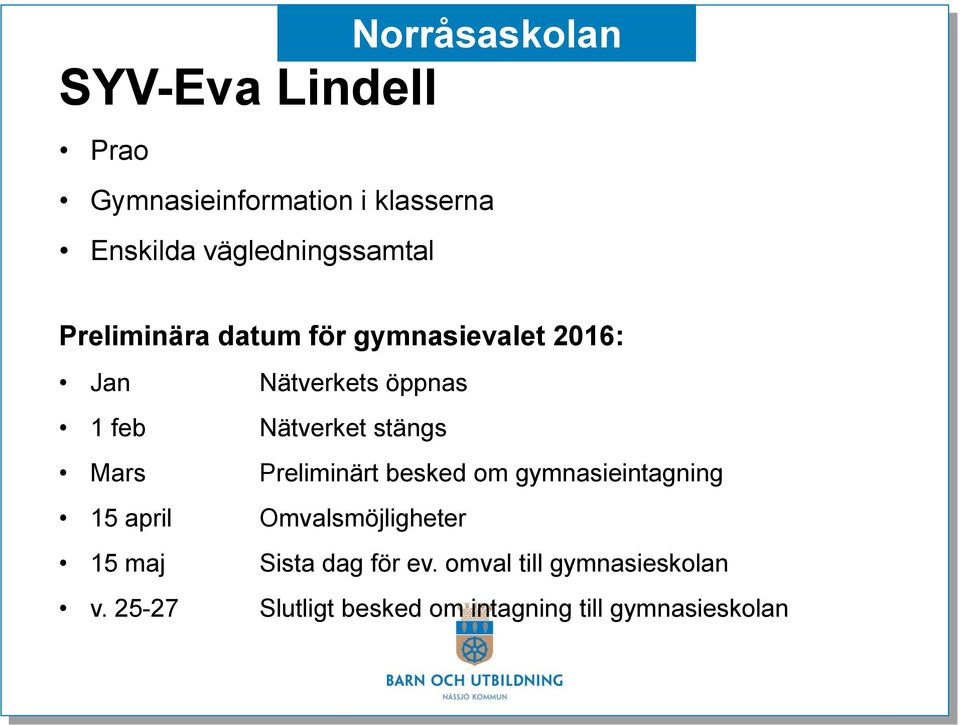 Nätverket stängs Mars Preliminärt besked om gymnasieintagning 15 april Omvalsmöjligheter