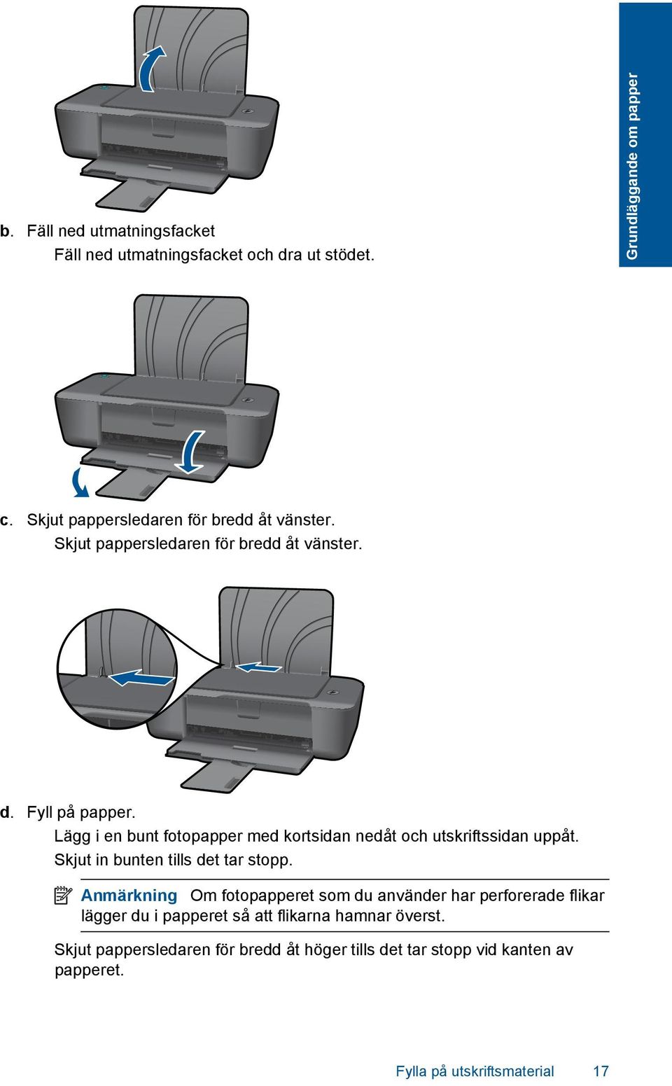 Lägg i en bunt fotopapper med kortsidan nedåt och utskriftssidan uppåt. Skjut in bunten tills det tar stopp.