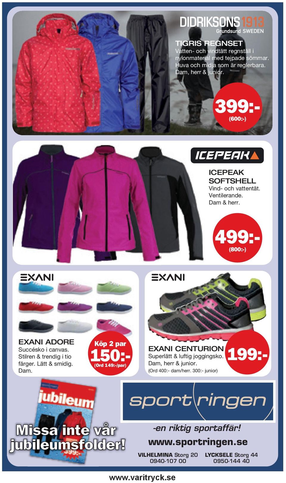300:- junior) 399:- (600:-) ICEPEAK SOFTSHELL Vind- och vattentät. Ventilerande. Dam & herr. 499:- (800:-) T EXANI ADORE Succésko i canvas.