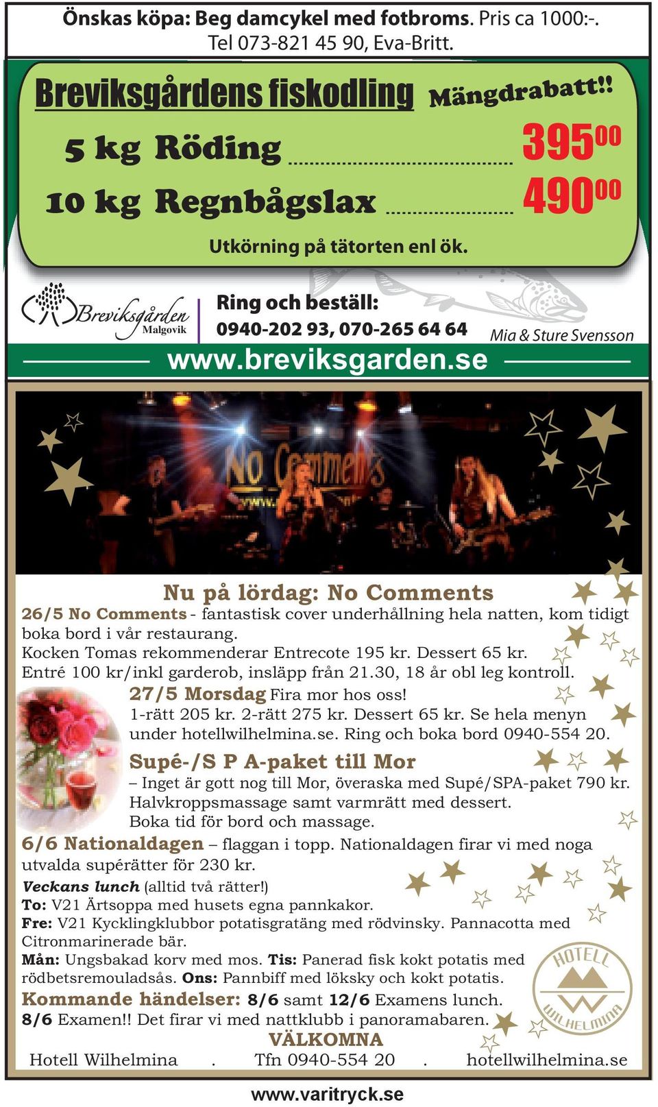 ! 395 00 490 00 Nu på lördag: No Comments 26/5 No Comments - fantastisk cover underhållning hela natten, kom tidigt boka bord i vår restaurang. Kocken Tomas rekommenderar Entrecote 195 kr.