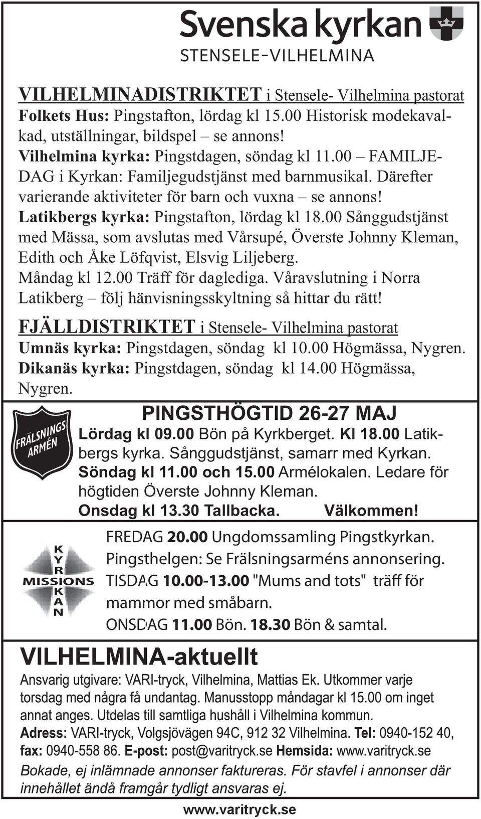 00 Sånggudstjänst med Mässa, som avslutas med Vårsupé, Överste Johnny Kleman, Edith och Åke Löfqvist, Elsvig Liljeberg. Måndag kl 12.00 Träff för daglediga.