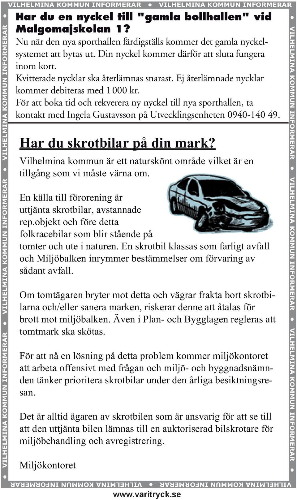 Ej återlämnade nycklar kommer debiteras med 1000 kr. För att boka tid och rekverera ny nyckel till nya sporthallen, ta kontakt med Ingela Gustavsson på Utvecklingsenheten 0940-140 49.