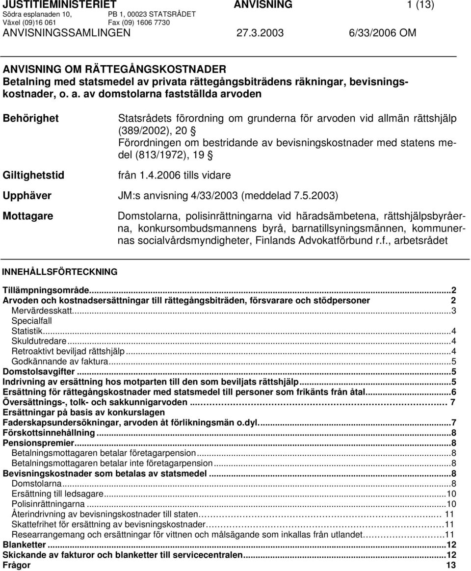 med statens medel (813/1972), 19 från 1.4.2006 tills vidare Upphäver JM:s anvisning 4/33/2003 (meddelad 7.5.