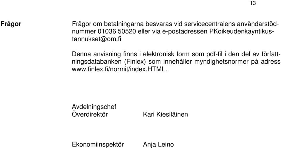 fi Denna anvisning finns i elektronisk form som pdf-fil i den del av författningsdatabanken (Finlex)