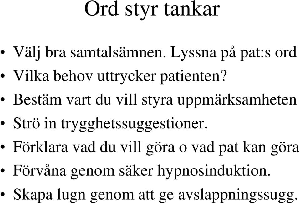 Bestäm vart du vill styra uppmärksamheten Strö in trygghetssuggestioner.