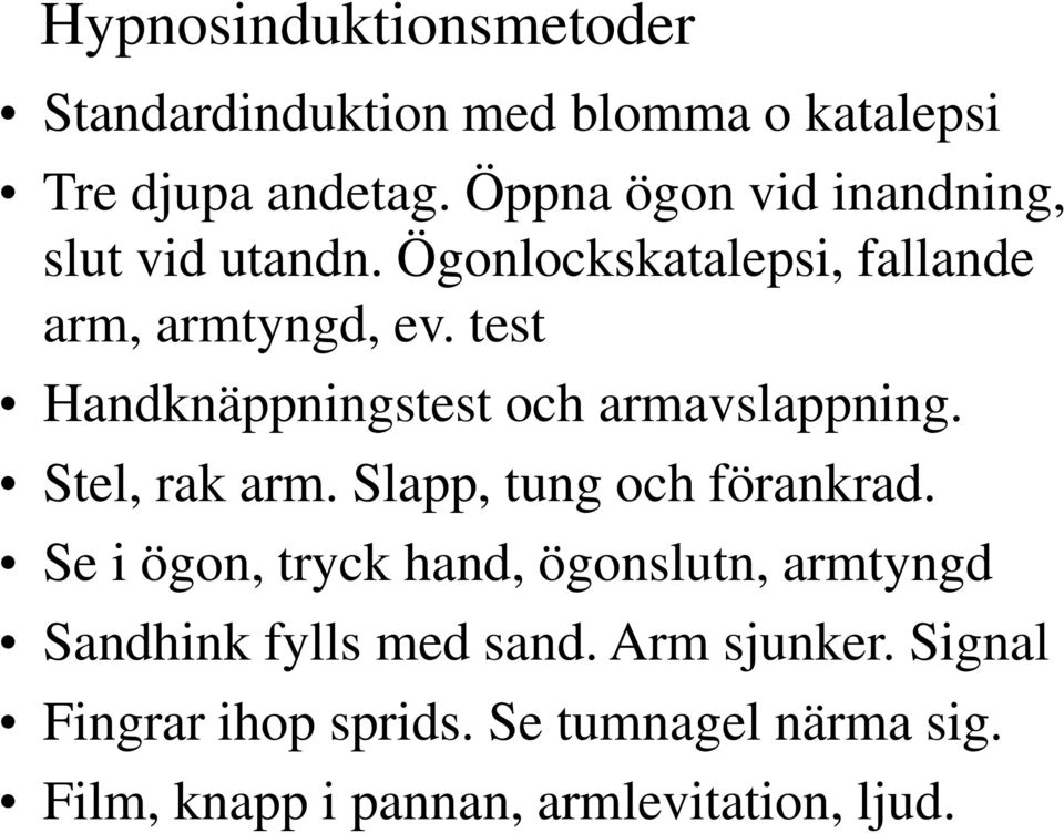 test Handknäppningstest och armavslappning. Stel, rak arm. Slapp, tung och förankrad.