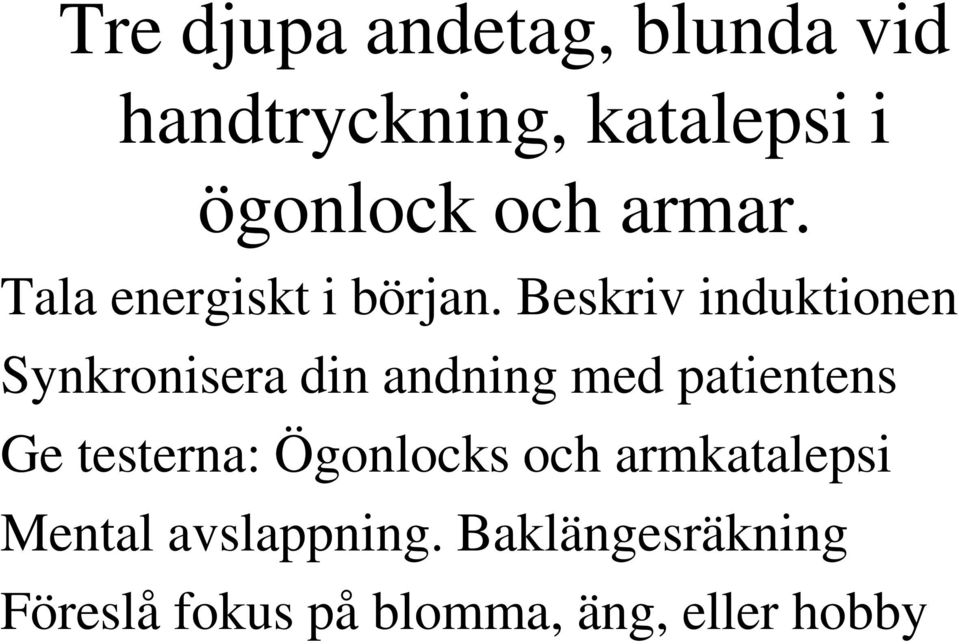 Beskriv induktionen Synkronisera din andning med patientens Ge