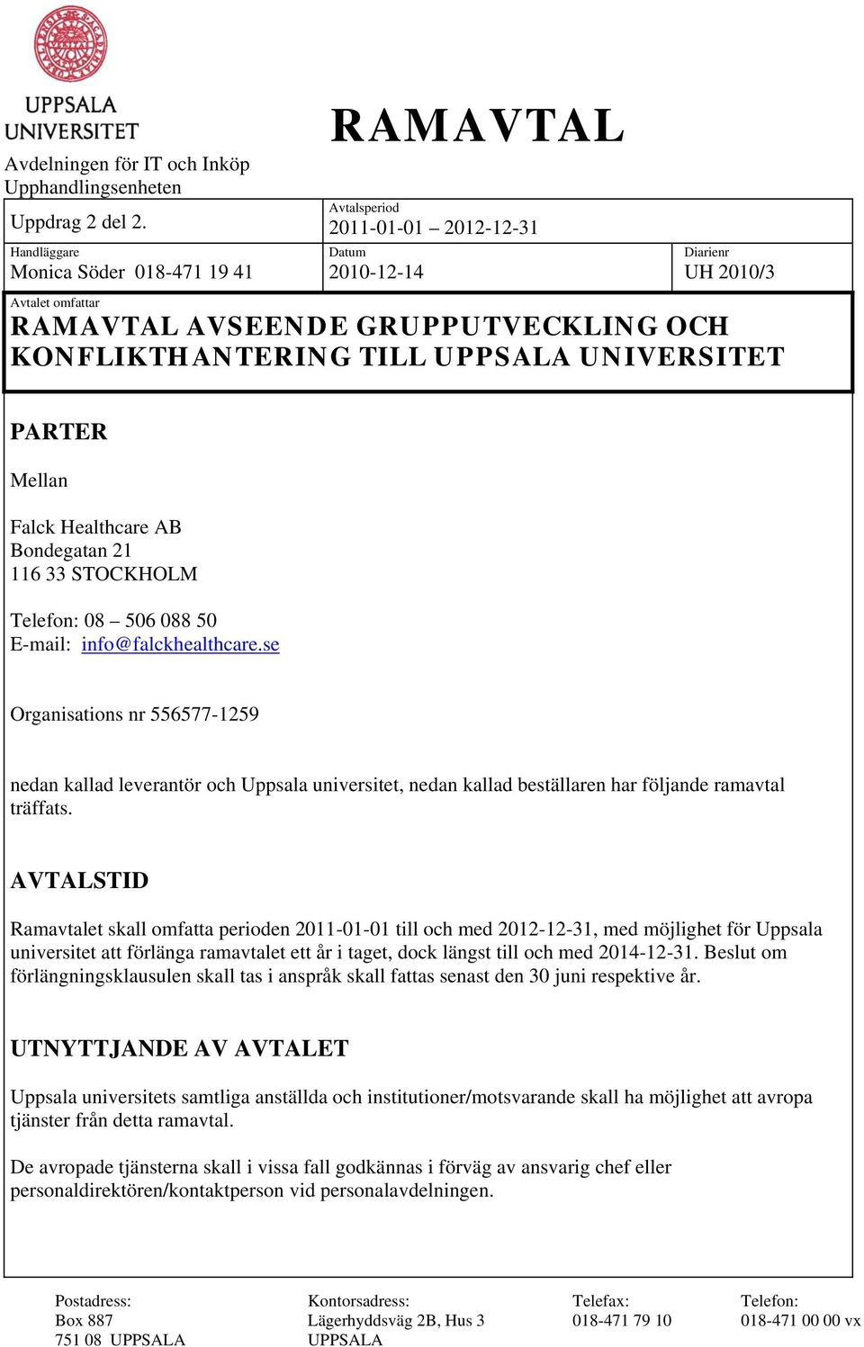 UPPSALA UNIVERSITET PARTER Mellan Falck Healthcare AB Bondegatan 21 116 33 STOCKHOLM Telefon: 08 506 088 50 E-mail: info@falckhealthcare.