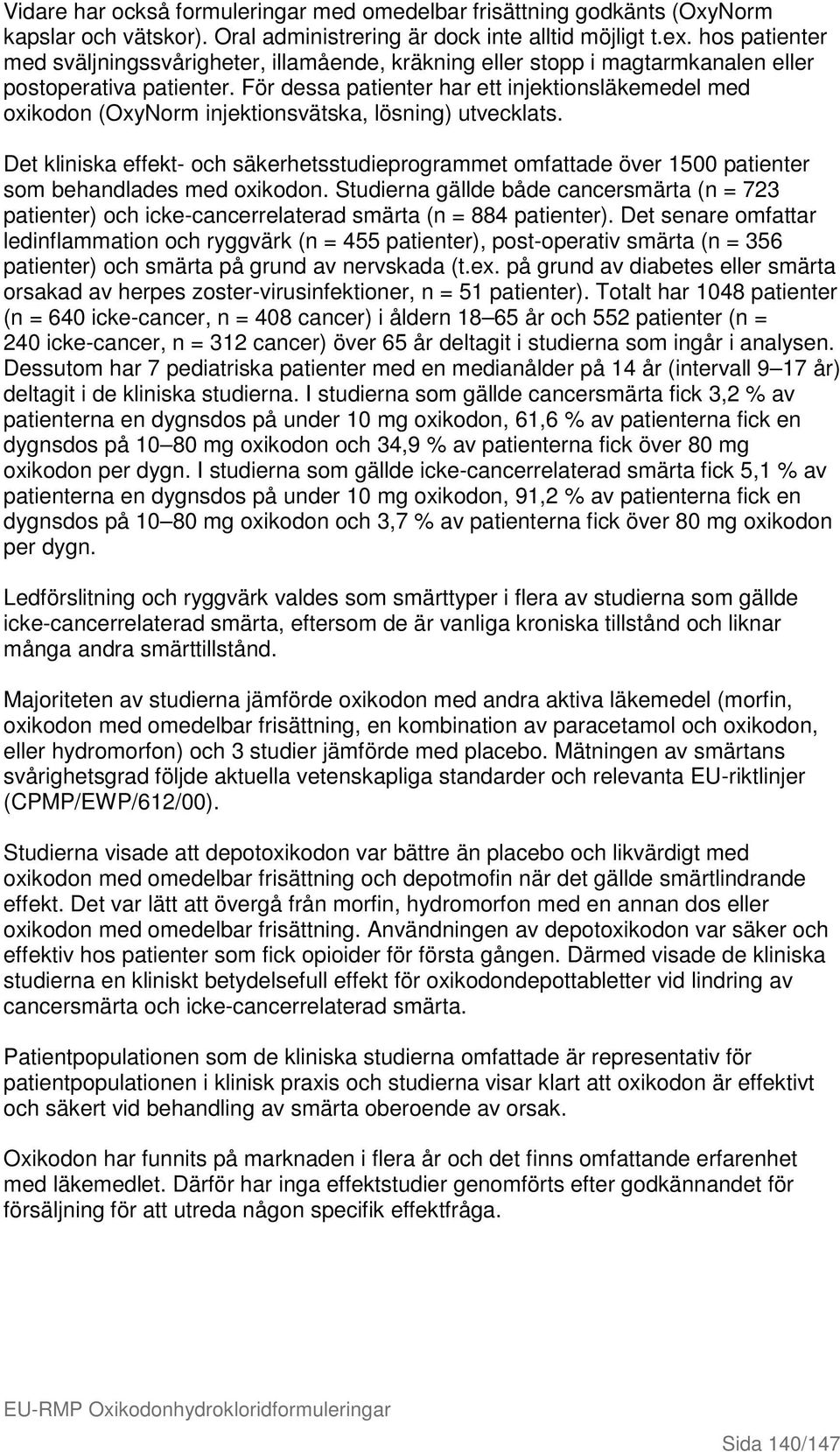 För dessa patienter har ett injektionsläkemedel med oxikodon (OxyNorm injektionsvätska, lösning) utvecklats.