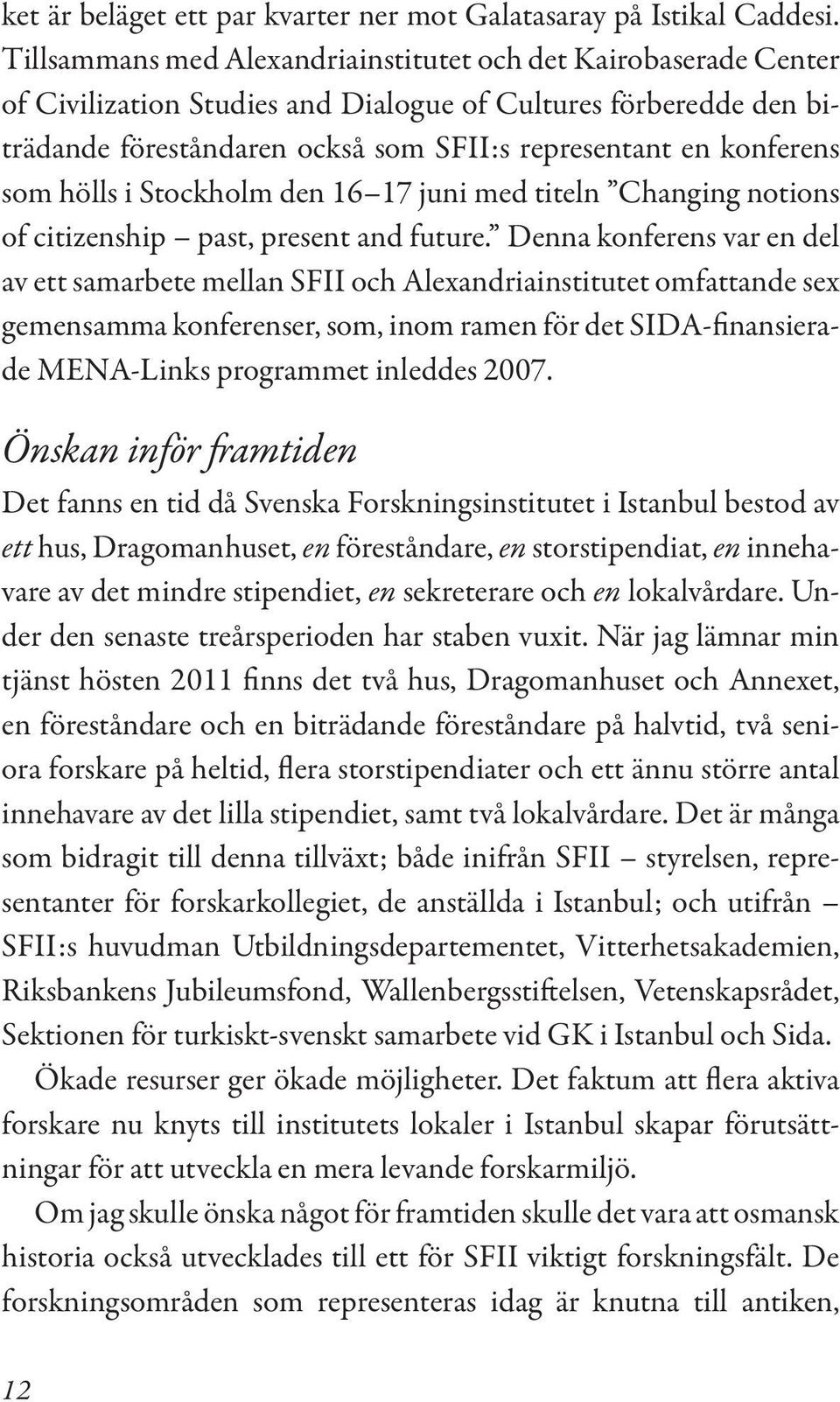 som hölls i Stockholm den 16 17 juni med titeln Changing notions of citizenship past, present and future.