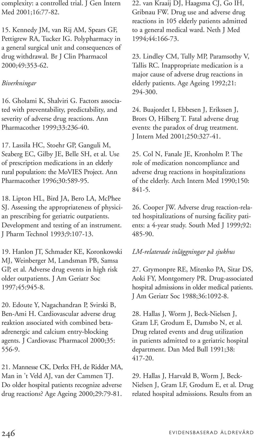 Factors associated with preventability, predictability, and severity of adverse drug reactions. Ann Pharmacother 1999;33:236-40. 17.