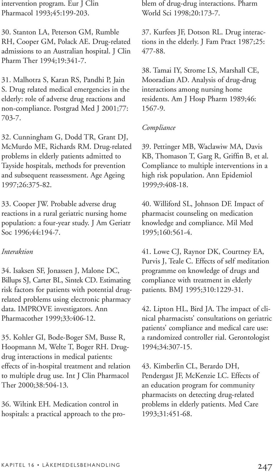 Postgrad Med J 2001;77: 703-7. 32. Cunningham G, Dodd TR, Grant DJ, McMurdo ME, Richards RM.