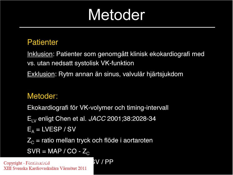 Ekokardiografi för VK-volymer och timing-intervall! E LV enligt Chen et al. JACC 2001;38:2028-34!