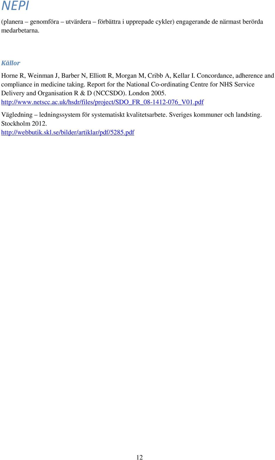 Report for the National Co-ordinating Centre for NHS Service Delivery and Organisation R & D (NCCSDO). London 2005. http://www.netscc.ac.