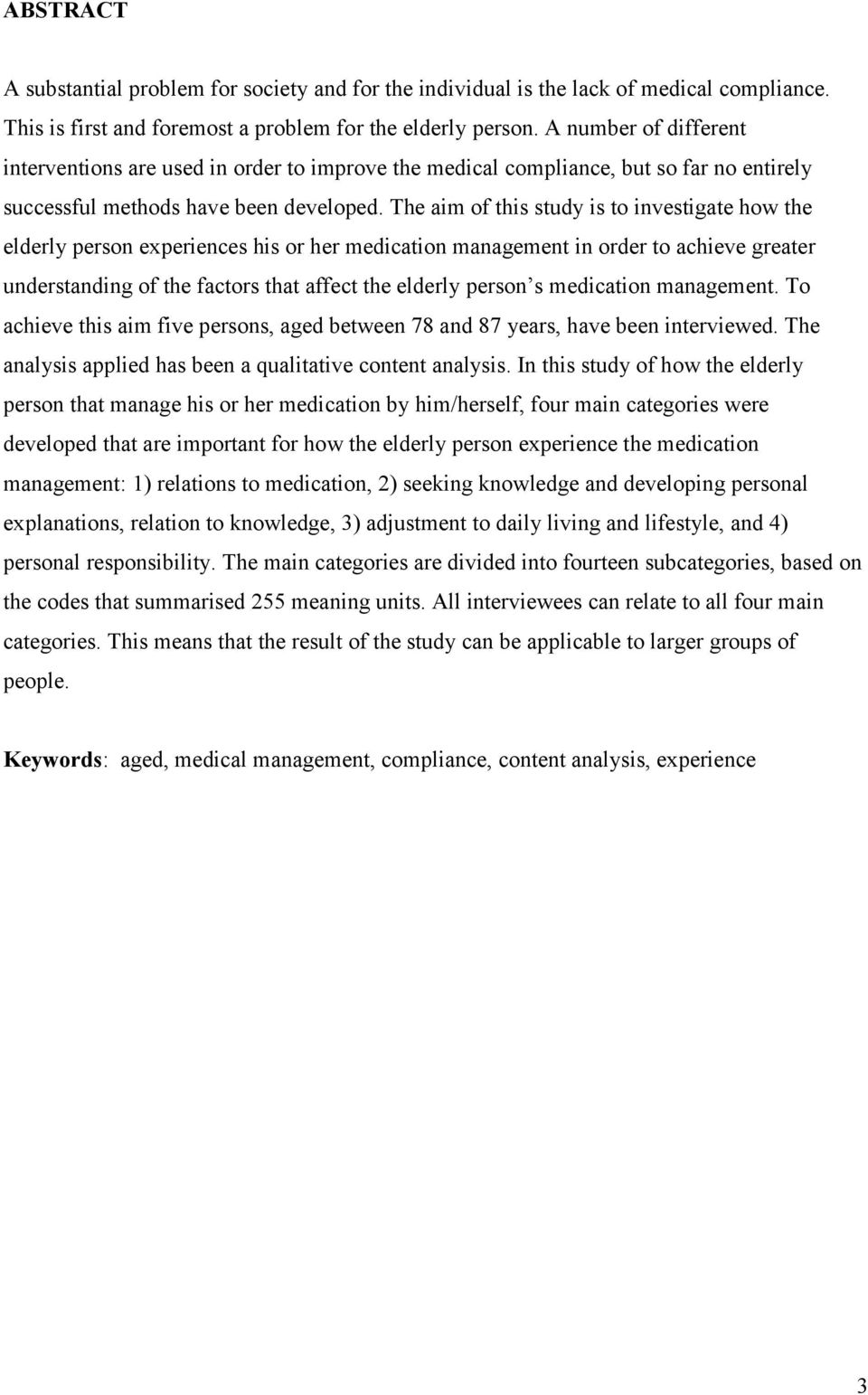 The aim of this study is to investigate how the elderly person experiences his or her medication management in order to achieve greater understanding of the factors that affect the elderly person s