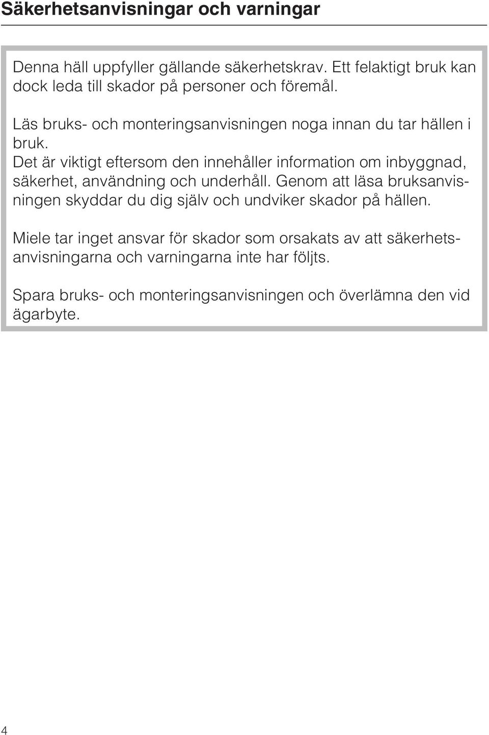 Det är viktigt eftersom den innehåller information om inbyggnad, säkerhet, användning och underhåll.