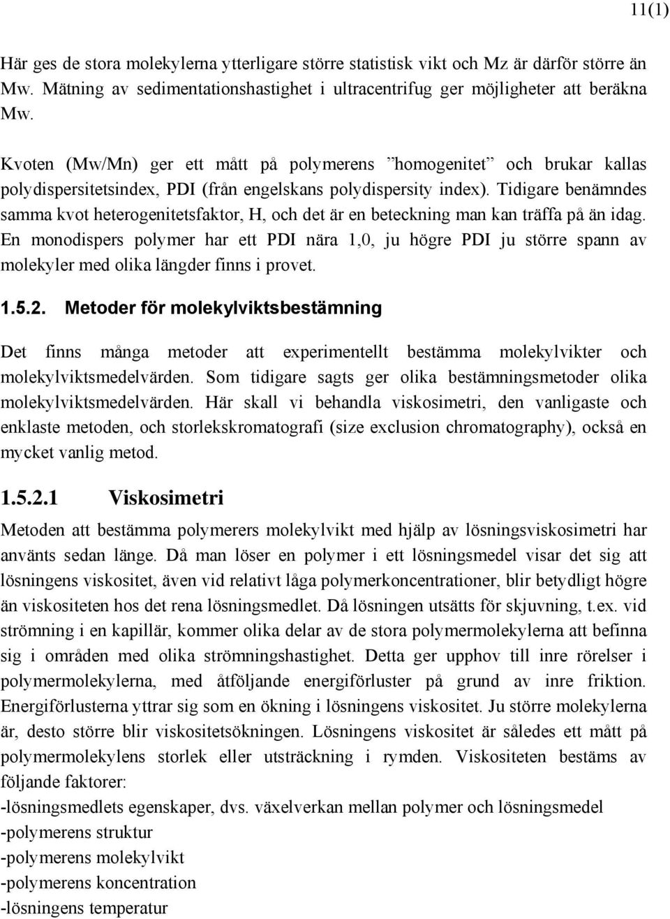 Tidigare benämndes samma kvot heterogenitetsfaktor, H, och det är en beteckning man kan träffa på än idag.