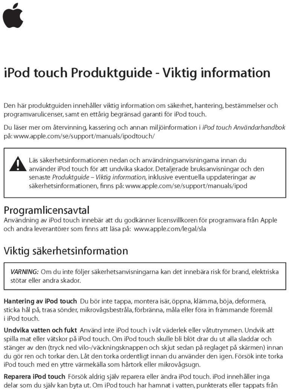 com/se/support/manuals/ipodtouch/ Läs säkerhetsinformationen nedan och användningsanvisningarna innan du ± använder ipod touch för att undvika skador.