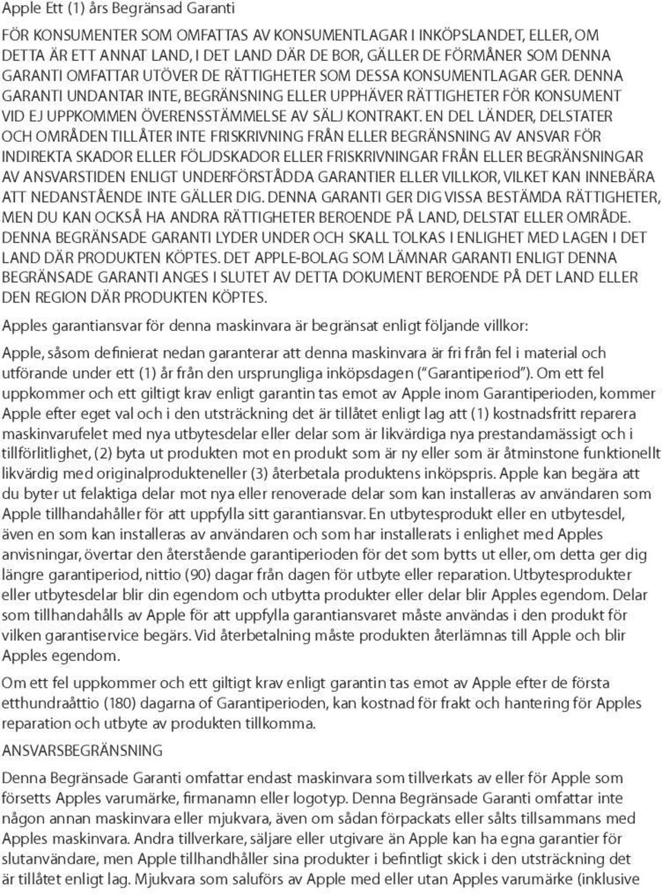 EN DEL LÄNDER, DELSTATER OCH OMRÅDEN TILLÅTER INTE FRISKRIVNING FRÅN ELLER BEGRÄNSNING AV ANSVAR FÖR INDIREKTA SKADOR ELLER FÖLJDSKADOR ELLER FRISKRIVNINGAR FRÅN ELLER BEGRÄNSNINGAR AV ANSVARSTIDEN