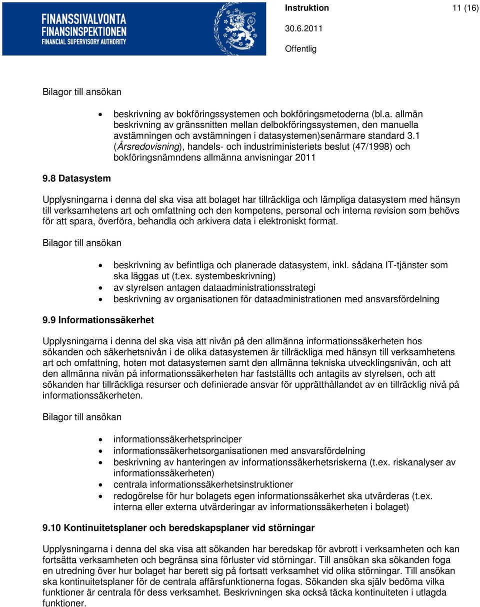 datasystem med hänsyn till verksamhetens art och omfattning och den kompetens, personal och interna revision som behövs för att spara, överföra, behandla och arkivera data i elektroniskt format.