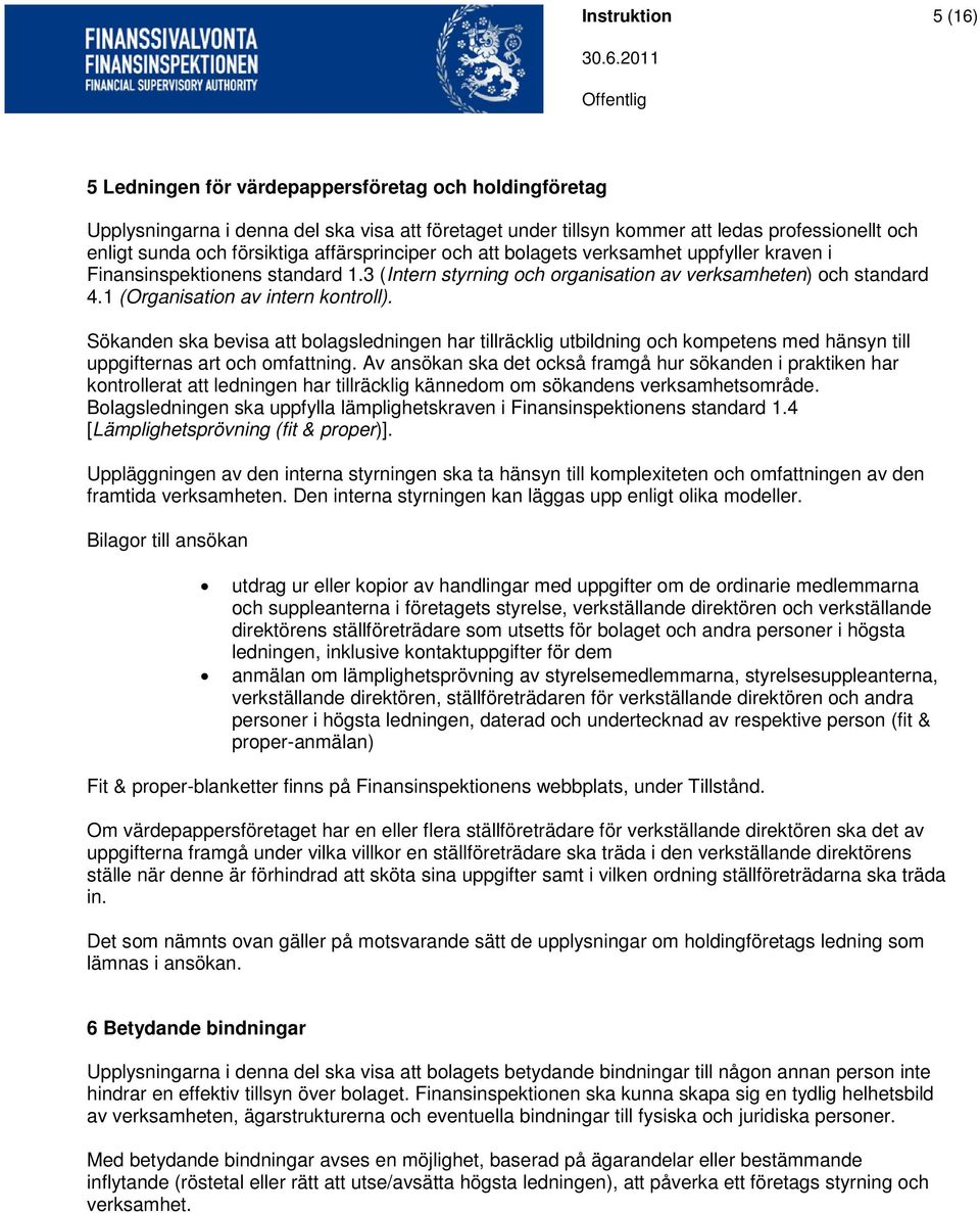 1 (Organisation av intern kontroll). Sökanden ska bevisa att bolagsledningen har tillräcklig utbildning och kompetens med hänsyn till uppgifternas art och omfattning.