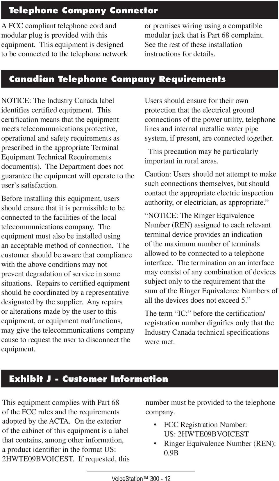 See the rest of these installation instructions for details. Canadian Telephone Company Requirements NOTICE: The Industry Canada label identifies certified equipment.