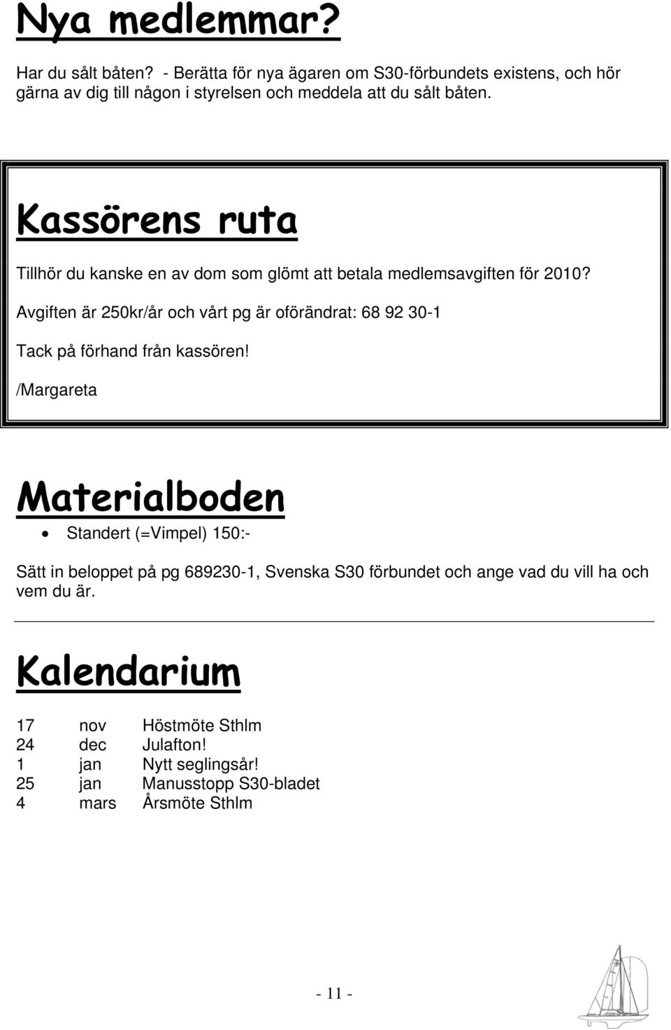 Kassörens ruta Tillhör du kanske en av dom som glömt att betala medlemsavgiften för 2010?