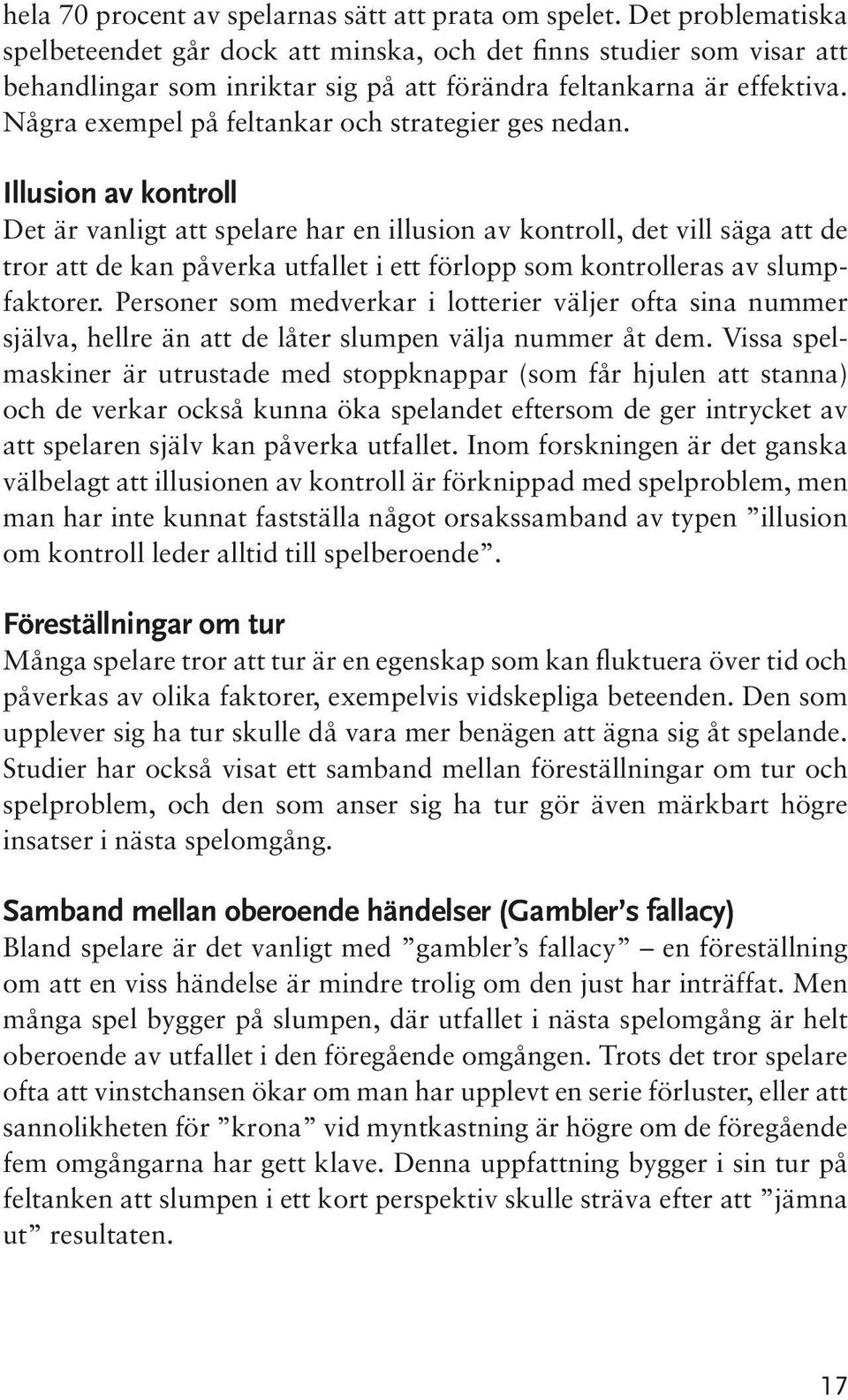 Några exempel på feltankar och strategier ges nedan.