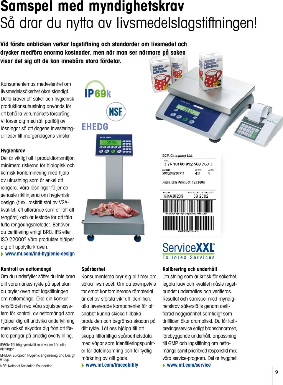 Konsumenternas medvetenhet om livsmedelssäkerhet ökar ständigt. Detta kräver att säker och hygienisk produktionsutrustning används för att behålla varumärkets försprång.