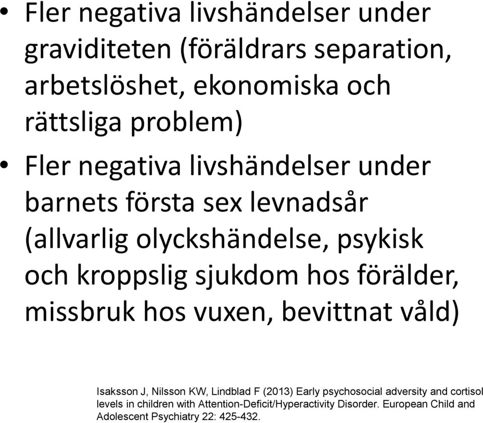 sjukdom hos förälder, missbruk hos vuxen, bevittnat våld) Isaksson J, Nilsson KW, Lindblad F (2013) Early psychosocial