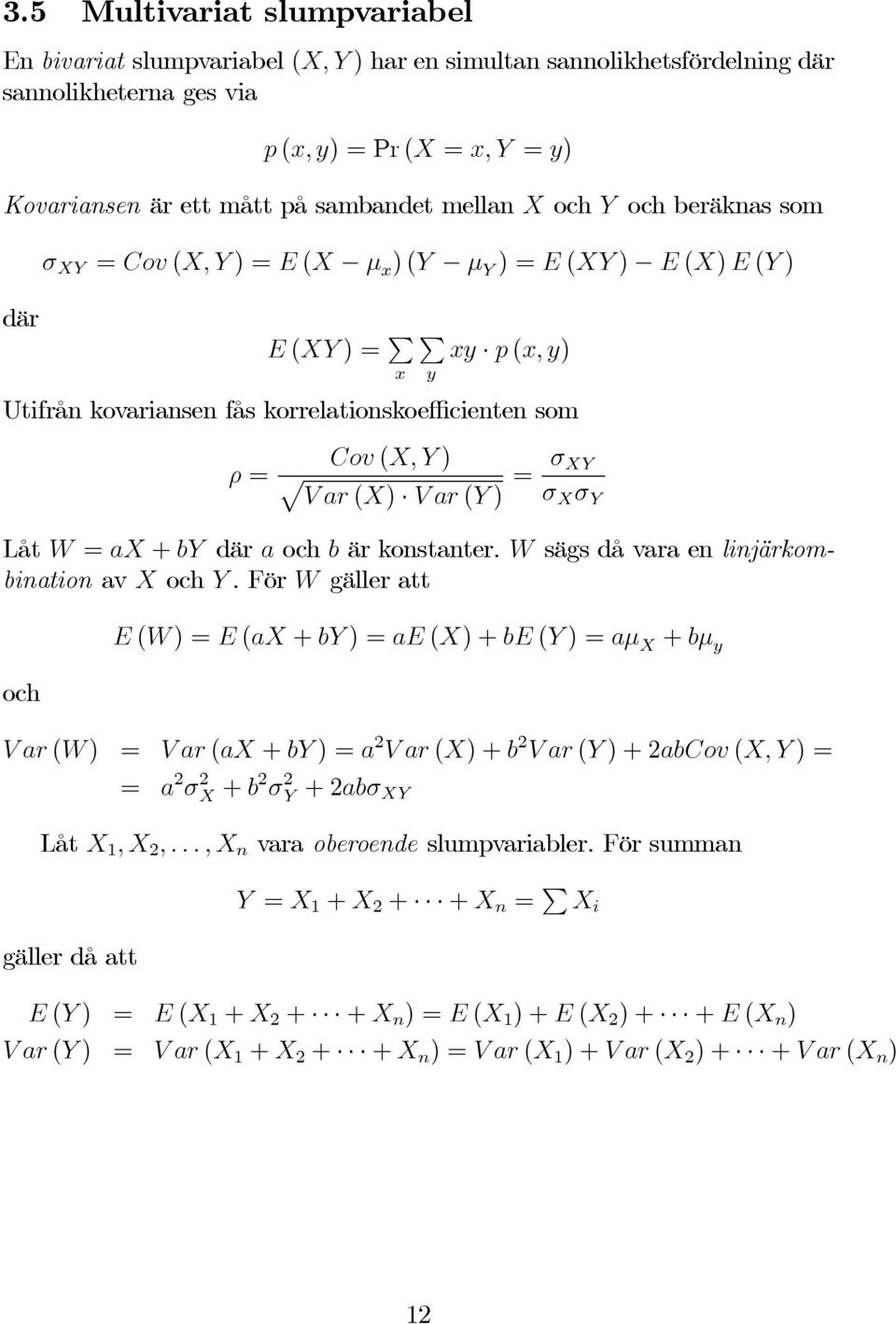 σ XY σ X σ Y Låt W = ax + by där a och b är konstanter. W sägs då vara en linjärkombination av X och Y.