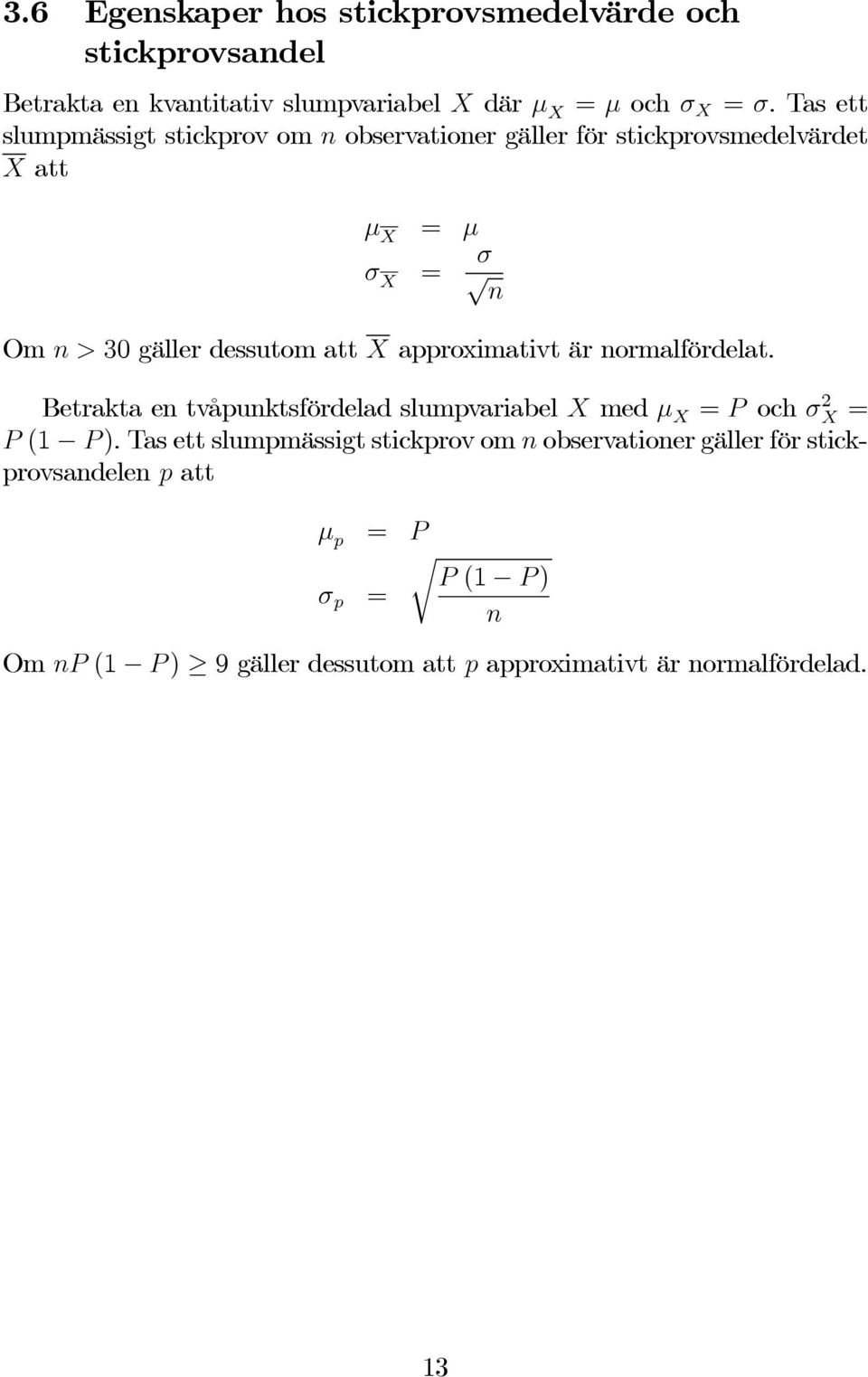 X approximativt är normalfördelat. Betrakta en tvåpunktsfördelad slumpvariabel X med μ X = och σ 2 X = (1 ).