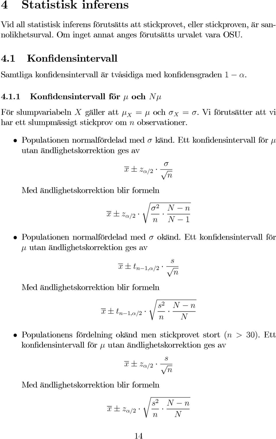 Vi förutsätter att vi har ett slumpmässigt stickprov om n observationer. opulationen normalfördelad med σ känd.