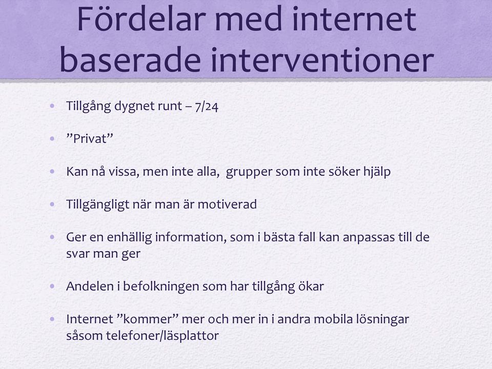 information, som i bästa fall kan anpassas till de svar man ger Andelen i befolkningen som har