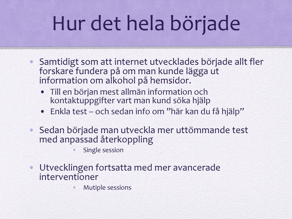 Till en början mest allmän information och kontaktuppgifter vart man kund söka hjälp Enkla test och sedan info