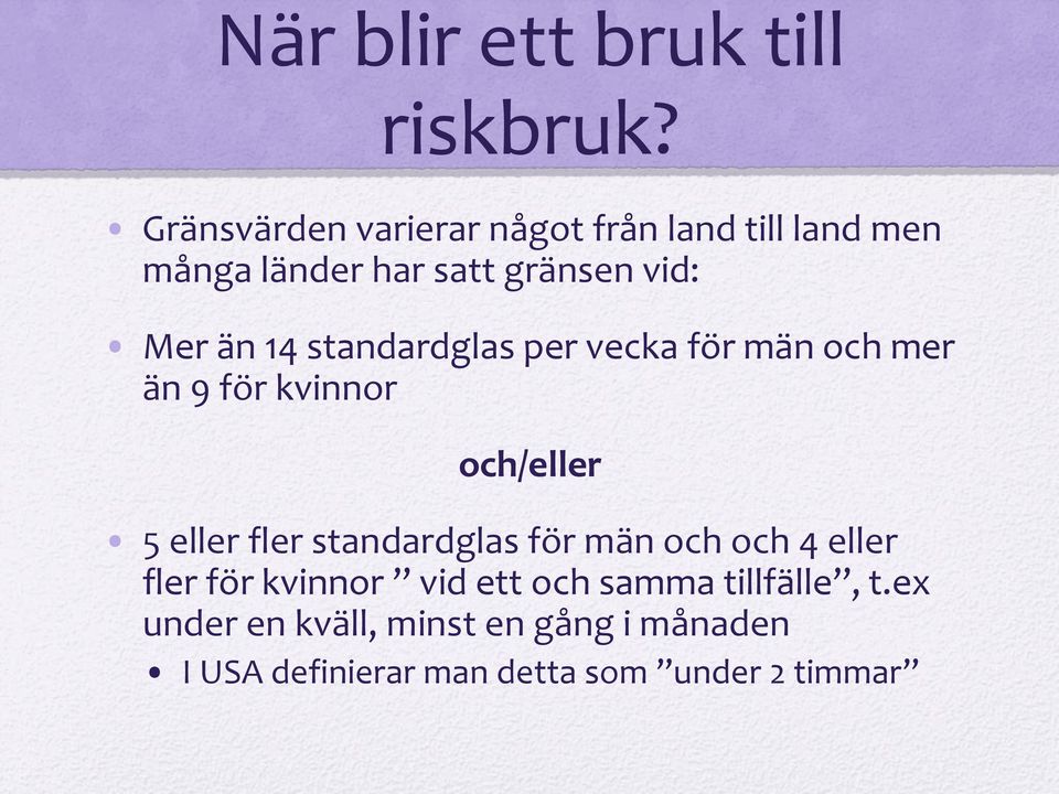 standardglas per vecka för män och mer än 9 för kvinnor och/eller 5 eller fler standardglas för