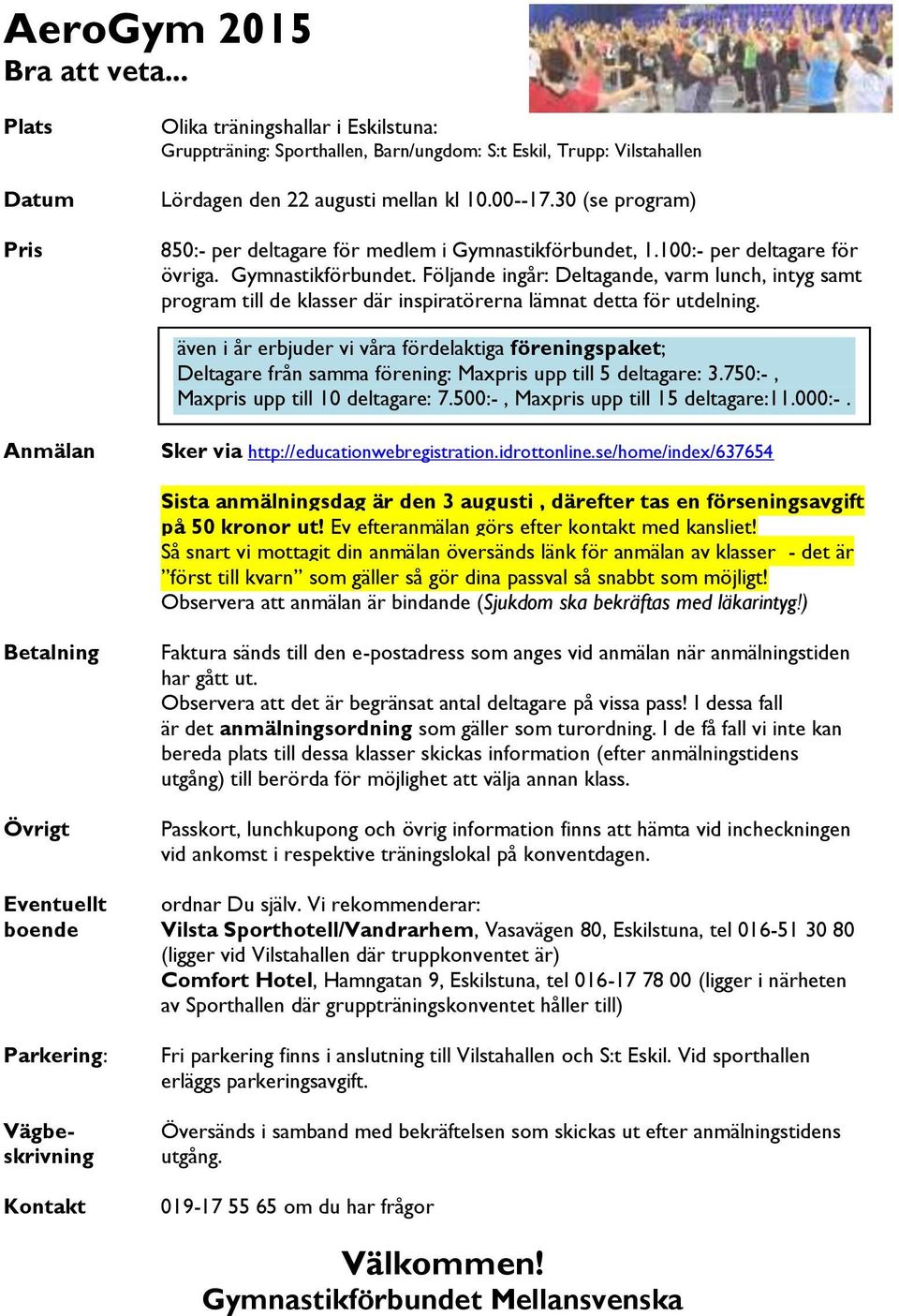 även i år erbjuder vi våra fördelaktiga föreningspaket; Deltagare från samma förening: Maxpris upp till 5 deltagare: 3.750:-, Maxpris upp till 10 deltagare: 7.500:-, Maxpris upp till 15 deltagare:11.